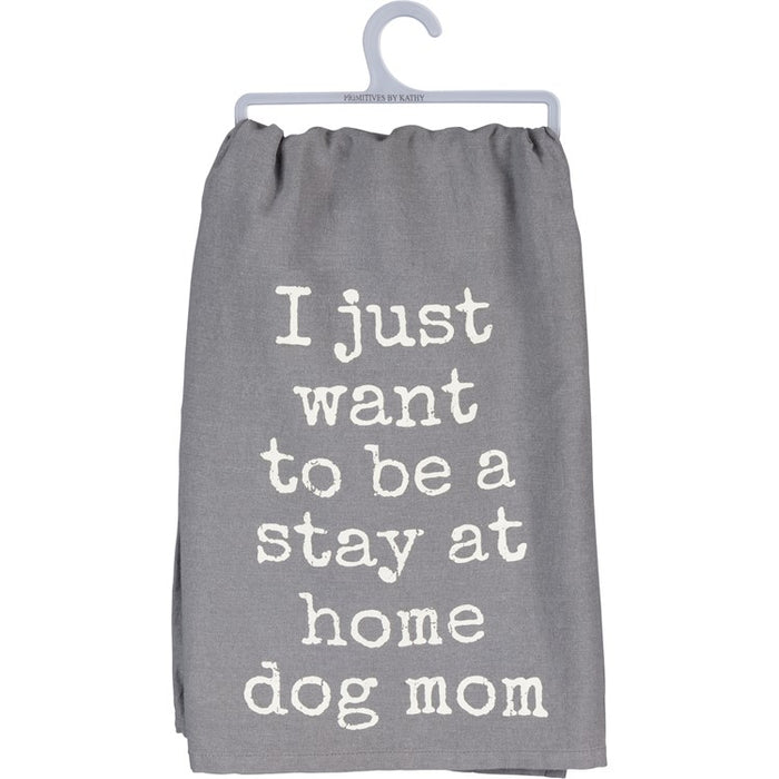 PBK I JUST WANT TO BE A STAY AT HOME DOG MOM TEA TOWEL