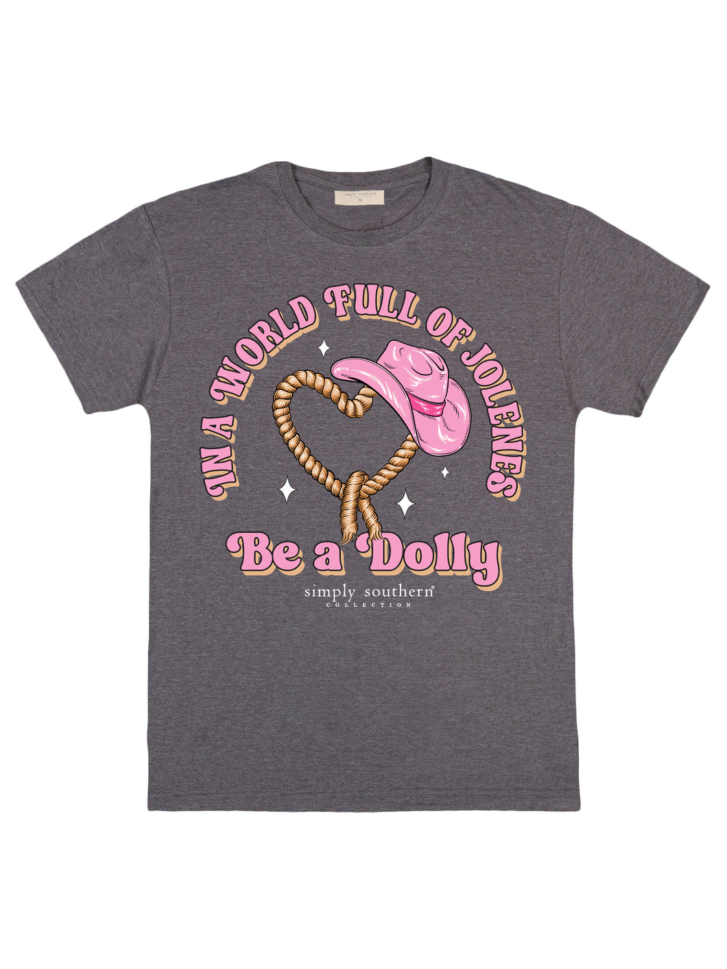 SIMPLY SOUTHERN COLLECTION IN A WORLD FULL OF JOLENE BE A DOLLY TSHIRT