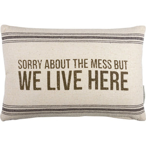 Primitives By Kathy Sorry About The Mess But We Live Here Pillow
